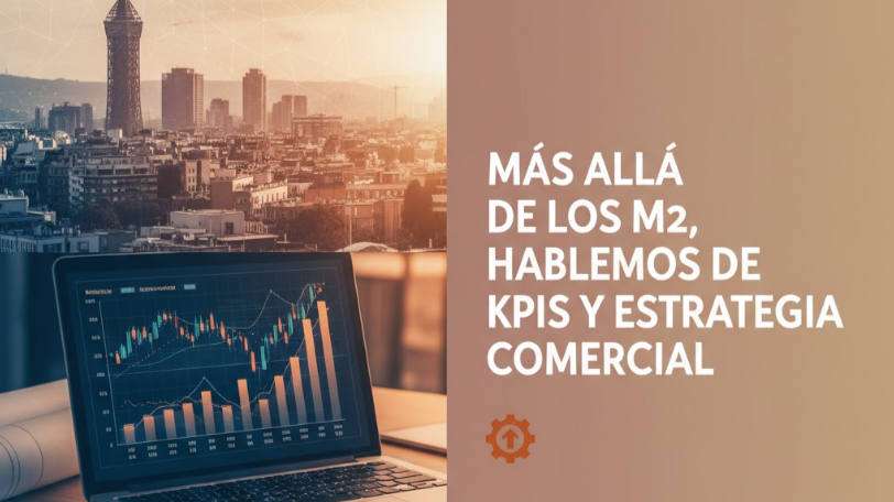 Más allá del precio por M²: ¿Por qué para tu estrategia de Obra Nueva en Barcelona necesitamos hablar de KPIs?